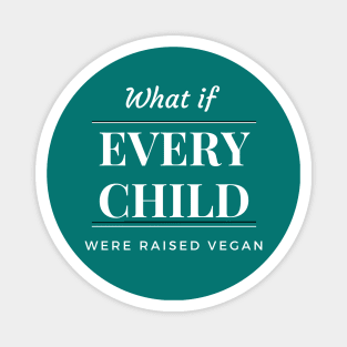 What If Every Child Were Raised Vegan Tee - Light Lettering Magnet